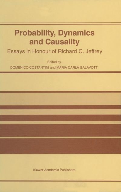 Probability, Dynamics and Causality: Essays in Honour of Richard C. Jeffrey - D Costantini - Bøker - Springer - 9789401064095 - 29. oktober 2012