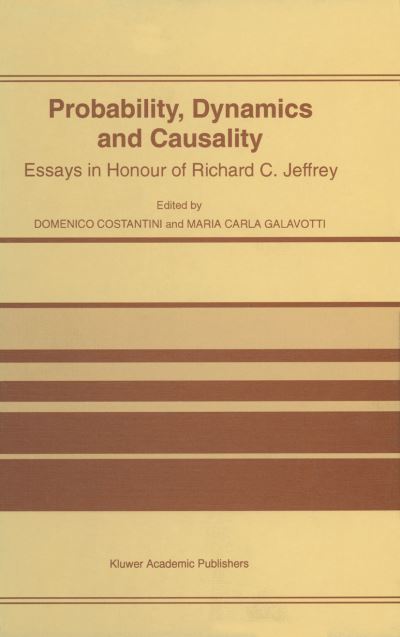 D Costantini · Probability, Dynamics and Causality: Essays in Honour of Richard C. Jeffrey (Pocketbok) [Softcover reprint of the original 1st ed. 1997 edition] (2012)