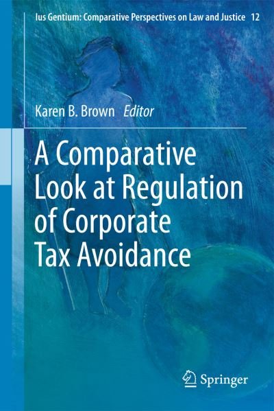 A Comparative Look at Regulation of Corporate Tax Avoidance - Ius Gentium: Comparative Perspectives on Law and Justice - Karen B Brown - Kirjat - Springer - 9789401783095 - lauantai 1. maaliskuuta 2014