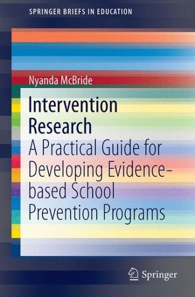Intervention Research: A Practical Guide for Developing Evidence-based School Prevention Programmes - Nyanda McBride - Livros - Springer Verlag, Singapore - 9789811010095 - 11 de agosto de 2016