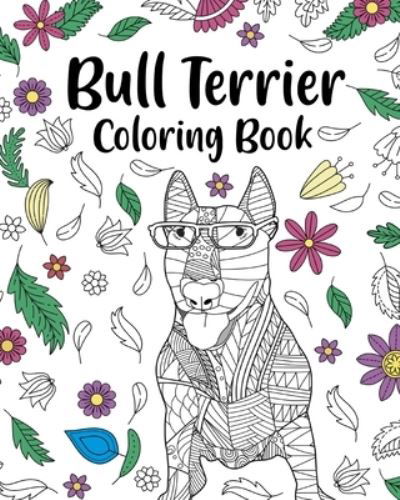 Bull Terrier Coloring Book: Bull Terrier Painting Page, Animal Mandala Coloring Pages - PaperLand - Bücher - Blurb - 9798210604095 - 6. Mai 2024