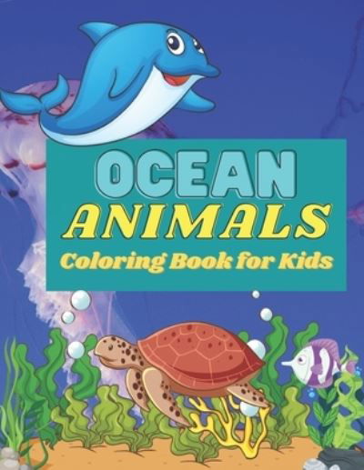 Ocean Animals Coloring Book for Kids: Ocean Animals Coloring Book for kids.40 Sea Ocean Animals designs. - Kaddie Sowle - Książki - Independently Published - 9798451737095 - 7 sierpnia 2021