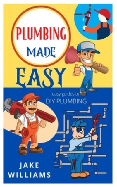 Cover for Jake Williams · Plumbing Made Easy: Easy Guide To Diy Plumbing (Paperback Book) (2021)