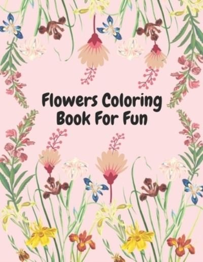 Cover for Ak Sawon · Flower Coloring Book For Fun: 100 Pages - Beautiful Flowers - Coloring Book - For All Ages - Fun &amp; Relaxation (Taschenbuch) (2021)