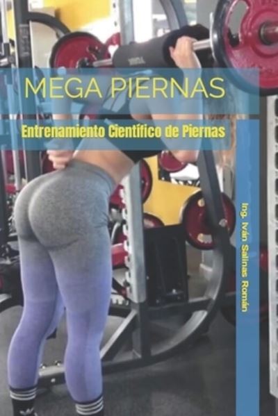 Cover for Ing Ivan Salinas Roman · Mega Piernas: Entrenamiento Cientifico de Piernas (Paperback Book) (2021)