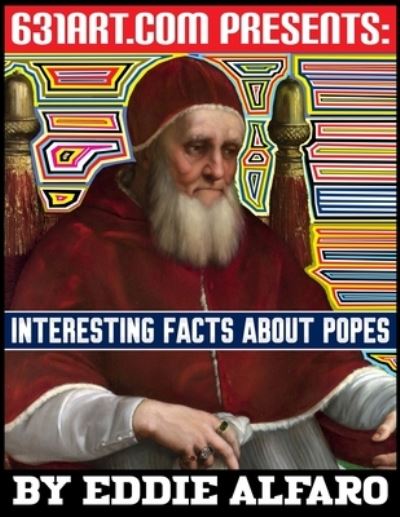 Cover for Eddie Alfaro · Interesting Facts About Popes - Incredible History (Paperback Book) (2021)