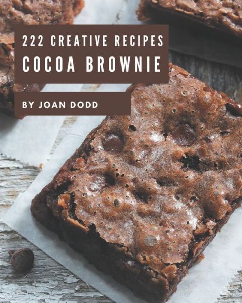 Cover for Joan Dodd · 222 Creative Cocoa Brownie Recipes (Paperback Book) (2020)