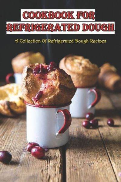 Cover for Merle Regester · Cookbook For Refrigerated Dough_ A Collection Of Refrigerated Dough Recipes (Paperback Book) (2020)