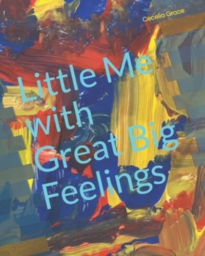 Cover for Cecelia Grace · Little Me with Great Big Feelings (Pocketbok) (2020)