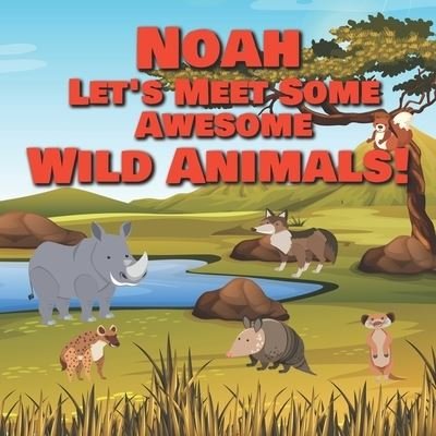 Cover for Chilkibo Publishing · Noah Let's Meet Some Awesome Wild Animals! (Pocketbok) (2021)