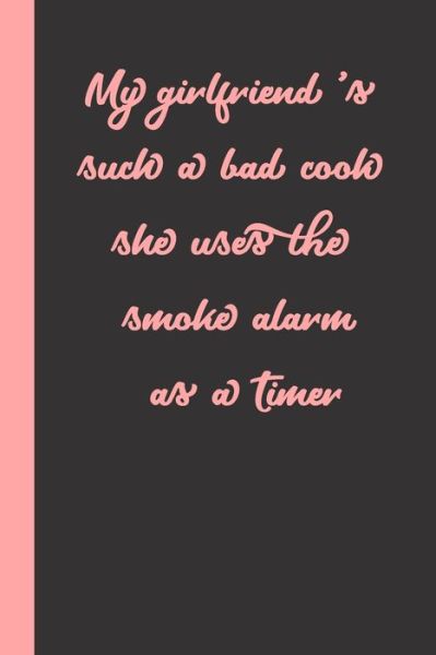 Cover for Gag Present · My girlfriend 's such a bad cook she uses the smoke alarm as a Timer (Paperback Book) (2020)