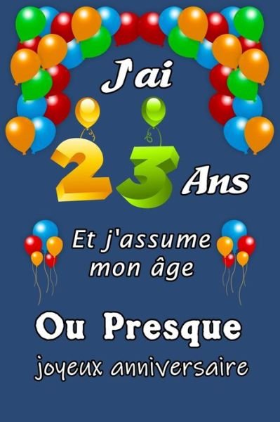 Cover for Cadeau D Joyeux Anniversaire · J'ai 23 ans et j'assume mon age ou presque joyeux anniversaire (Paperback Book) (2020)