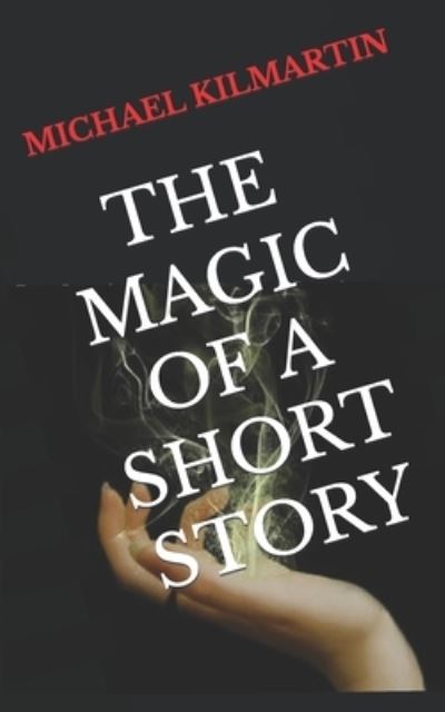 Cover for Michael Lee Kilmartin · Michael Kilmartin the Magic of a Short Story (Paperback Book) (2020)