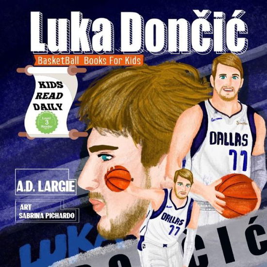 Cover for A D Largie · Luka Doncic: Biographies For Beginning Readers - Basketball Books for Kids (Paperback Book) (2020)