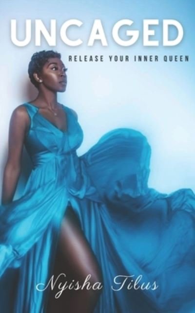 Cover for Nyisha Josette Tilus · Uncaged: Release Your Inner Queen (Taschenbuch) (2021)