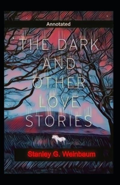 Cover for Stanley G Weinbaum · The Dark And Other Love Stories Annotated (Paperback Book) (2021)