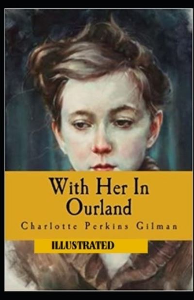 Cover for Charlotte Perkins Gilman · With Her in Ourland Illustrated (Paperback Book) (2021)