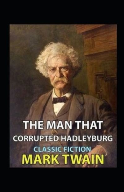The Man That Corrupted Hadleyburg Annotated - Mark Twain - Książki - Independently Published - 9798820544095 - 8 maja 2022