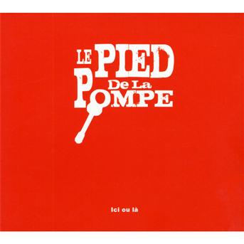 Cover for Le Pied De La Pompe · Ici Ou La (CD) (2010)