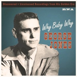 Why Baby Why -10- - George Jones - Muziek - RICHARD WEIZE ARCHIVES - 4260072725096 - 19 december 2018