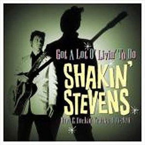 Cover for Shakin' Stevens · Got a Lot O'livin to Do (Rare and Rockin' Tracks 1976-1979) (CD) (2005)