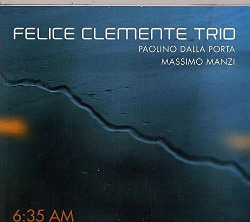 Cover for Felice Clemente Trio · Felice Clemente Trio - 6:35 Am (CD) (2015)