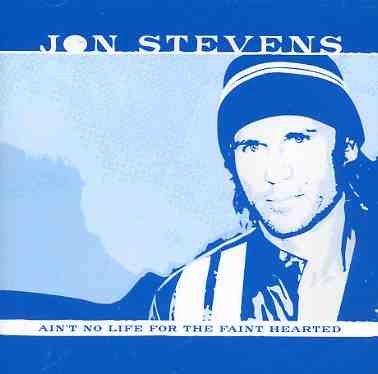 Ain't No Life for the Faint Hearted - Jon Stevens - Musikk - CIRCLE - 9326806005096 - 9. november 2004