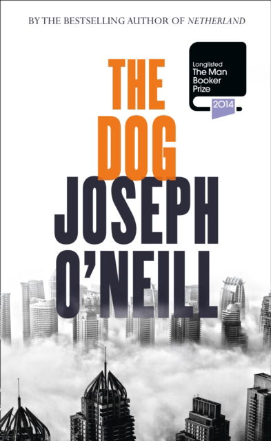 The Dog - Joseph O'Neill - Books - HarperCollins Publishers - 9780007583096 - September 11, 2014