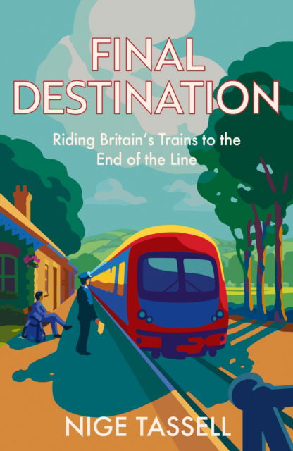 Cover for Nige Tassell · Final Destination: Riding the Rails to the End of the Line (Paperback Book) (2025)