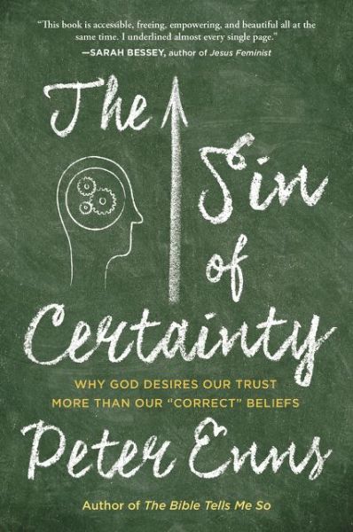 Cover for Peter Enns · The Sin of Certainty: Why God Desires Our Trust More Than Our &quot;Correct&quot; Beliefs (Paperback Book) (2017)