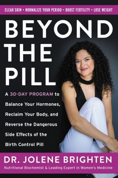 Cover for Jolene Brighten · Beyond the Pill: A 30-Day Program to Balance Your Hormones, Reclaim Your Body, and Reverse the Dangerous Side Effects of the Birth Control Pill (Paperback Bog) (2020)