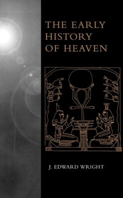 Cover for Wright, J. Edward (Associate Professor of Hebrew Bible and Early Judaism, Associate Professor of Hebrew Bible and Early Judaism, University of Arizona) · The Early History of Heaven (Hardcover Book) (2000)