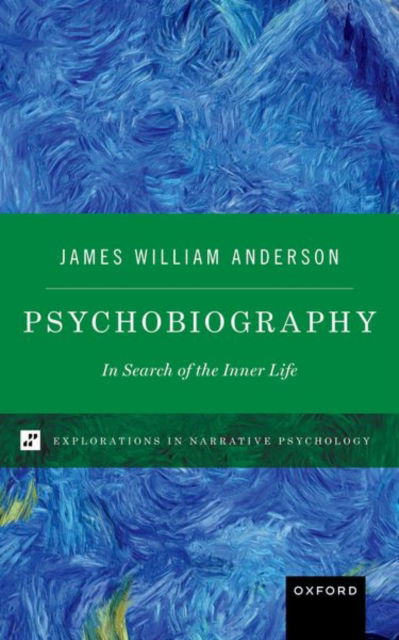 Anderson, James William (Professor of Clinical Psychiatry and Behavioral Sciences, Professor of Clinical Psychiatry and Behavioral Sciences, Northwestern University) · Psychobiography: In Search of the Inner Life - Explorations in Narrative Psychology (Hardcover Book) (2024)