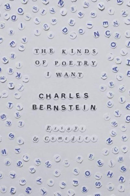 Cover for Charles Bernstein · The Kinds of Poetry I Want: Essays &amp; Comedies (Pocketbok) (2024)