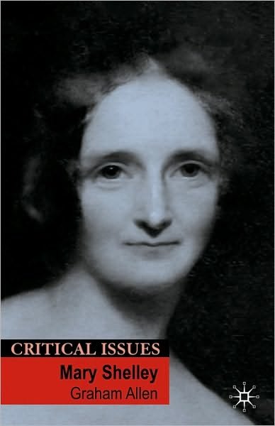 Mary Shelley - Critical Issues - Graham Allen - Kirjat - Bloomsbury Publishing PLC - 9780230019096 - keskiviikko 20. elokuuta 2008