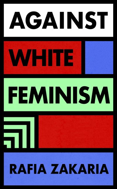 Cover for Rafia Zakaria · Against White Feminism (Hardcover Book) (2021)