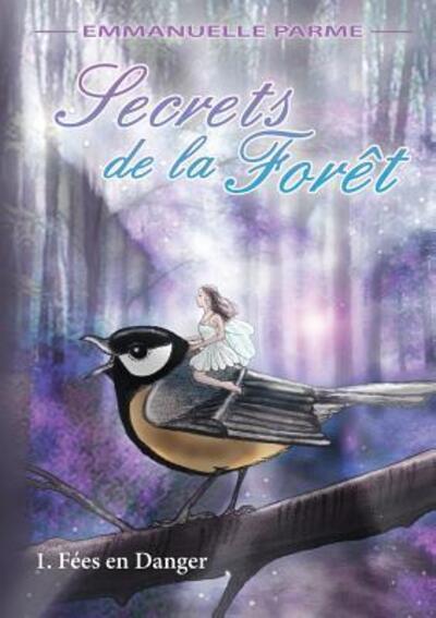 Secrets de la Forêt - 1 Fées en danger - Emmanuelle Parme - Kirjat - lulu.com - 9780244010096 - perjantai 1. joulukuuta 2017