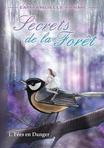 Cover for Emmanuelle Parme · Secrets de la Forêt - 1 Fées en danger (Paperback Bog) (2017)