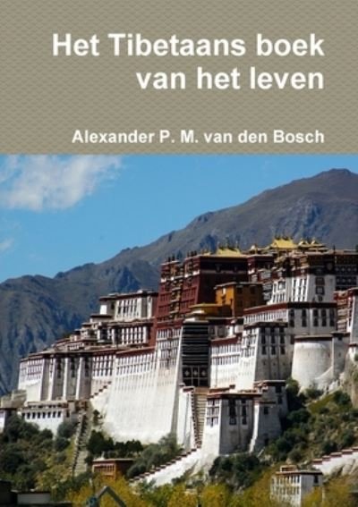 Cover for Alexander P. M. Van Den Bosch · Het Tibetaans Boek Van Het Leven (Bog) (2017)
