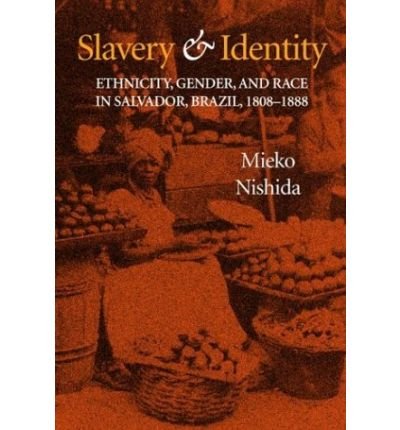 Cover for Mieko Nishida · Slavery and Identity: Ethnicity, Gender, and Race in Salvador, Brazil, 1808-1888 (Hardcover Book) (2003)