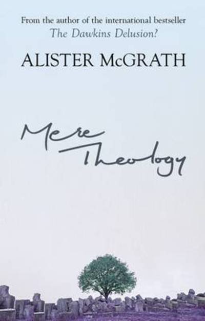 Cover for McGrath, Alister, DPhil, DD · Mere Theology: Christian Faith And The Discipleship Of The Mind (Taschenbuch) (2010)
