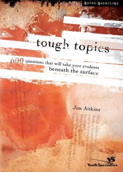 Cover for Jim Aitkins · Tough Topics: 600 Questions That Will Take Your Students Beneath the Surface - Quick Questions (Paperback Book) (2003)