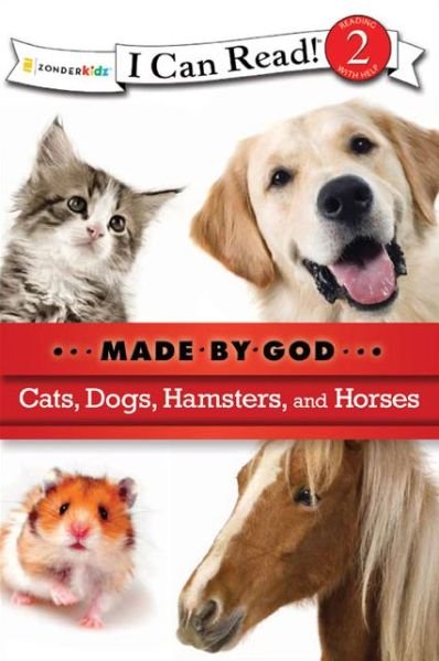 Cover for Zondervan Publishing · Cats, Dogs, Hamsters, and Horses: Level 2 - I Can Read! / Made By God (Paperback Book) (2010)