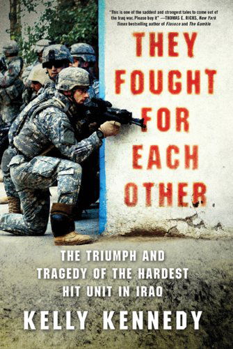 Cover for Kelly Kennedy · They Fought for Each Other: the Triumph and Tragedy of the Hardest Hit Unit in Iraq (Paperback Book) [Reprint edition] (2011)