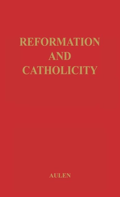 Reformation And Catholicity - Gustaf Aulen - Books - ABC-CLIO - 9780313208096 - May 10, 1979