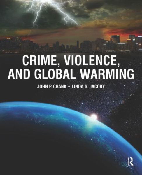 Cover for Crank, John (University of Nebraska-Omaha, USA) · Crime, Violence, and Global Warming (Taschenbuch) (2014)