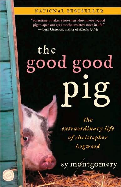 Cover for Sy Montgomery · The Good Good Pig: the Extraordinary Life of Christopher Hogwood (Paperback Bog) [Reprint edition] (2007)