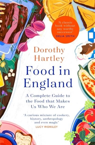 Food In England: A complete guide to the food that makes us who we are - Dorothy Hartley - Bücher - Little, Brown Book Group - 9780349430096 - 7. Oktober 2021