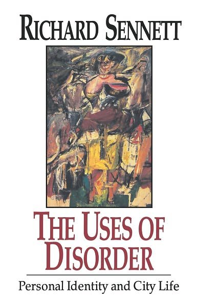 The Uses of Disorder: Personal Identity and City Life - Richard Sennett - Books - W W Norton & Co Ltd - 9780393309096 - February 9, 1993