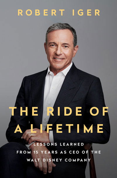 Cover for Robert Iger · The Ride of a Lifetime: Lessons Learned from 15 Years as CEO of the Walt Disney Company (Hardcover bog) (2019)